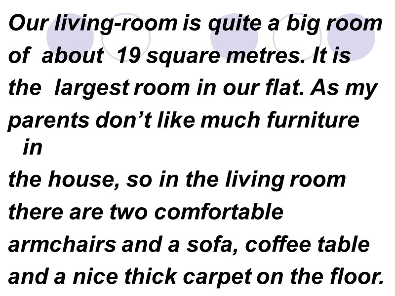 Our living-room is quite a big room of  about  19 square metres.